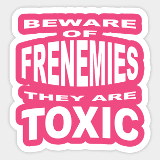 Beware of Frenemies Sticker